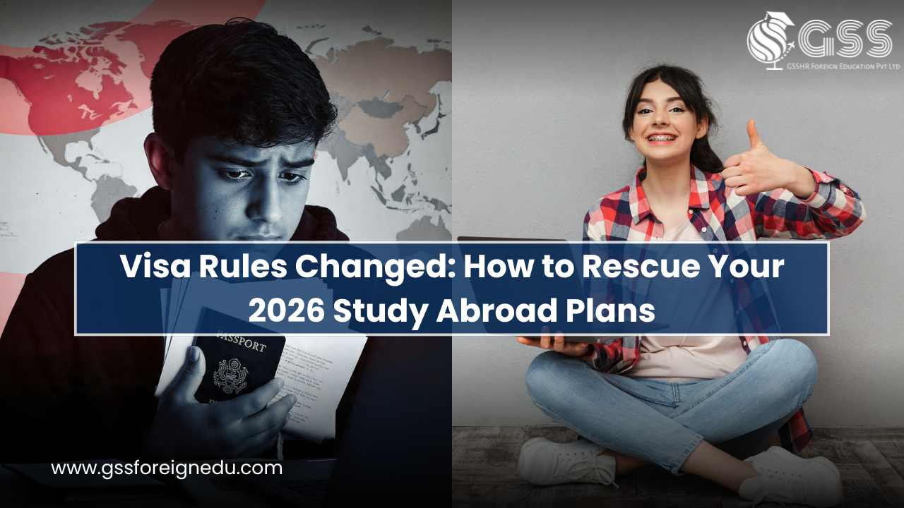 Visa Rules Changed: How to Rescue Your 2026 Study Abroad Plans – GSS ...